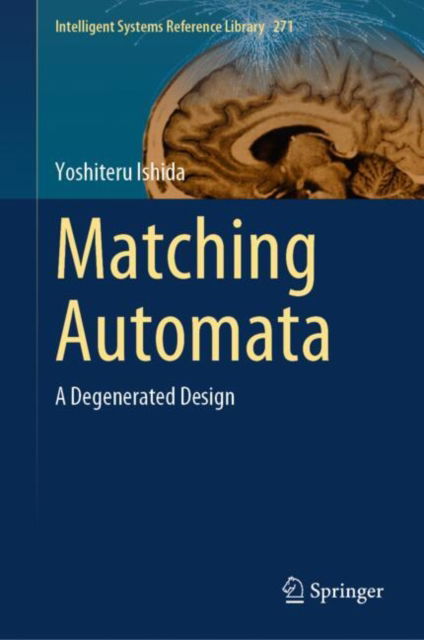 Cover for Yoshiteru Ishida · Matching Automata: A Degenerated Design - Intelligent Systems Reference Library (Hardcover Book) (2025)