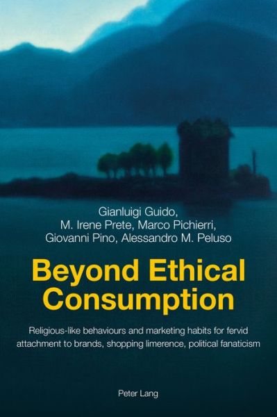 Cover for Gianluigi Guido · Beyond Ethical Consumption: Religious-like behaviours and marketing habits for fervid attachment to brands, shopping limerence, political fanaticism (Paperback Book) [New edition] (2016)