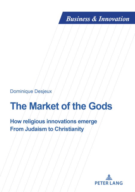 Cover for Dominique Desjeux · The Market of the Gods : How religious innovations emerge. From Judaism to Christianity : 36 (Paperback Book) [New ed edition] (2024)