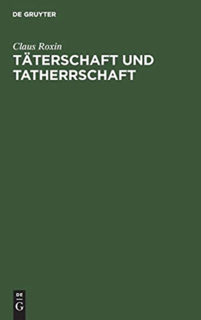 Taterschaft und Tatherrschaft - Claus Roxin - Books - de Gruyter - 9783110098037 - April 1, 1984