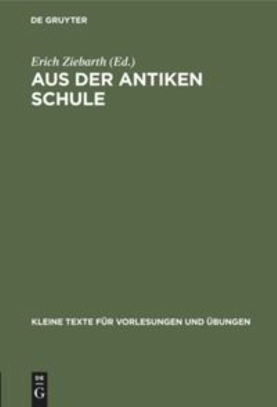 Aus der Antiken Schule - Erich Ziebarth - Książki - De Gruyter, Inc. - 9783110999037 - 1 kwietnia 1913