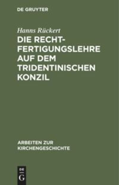 Die Rechtfertigungslehre auf dem Tridentinischen Konzil - Hanns Ruckert - Bücher - de Gruyter - 9783111286037 - 1. April 1925