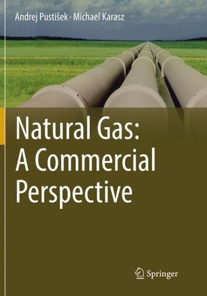 Cover for Andrej Pustisek · Natural Gas: A Commercial Perspective (Paperback Book) [Softcover reprint of the original 1st ed. 2017 edition] (2018)