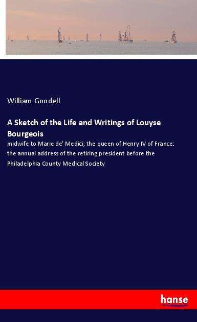 Cover for Goodell · A Sketch of the Life and Writin (Book)