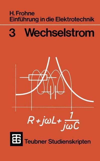 Cover for H Frohne · Einfuhrung in Die Elektrotechnik: Wechselstrom - Teubner Studienskripte Technik (Paperback Bog) [German, 1971 edition] (1971)