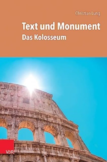 Christian Lung · Text und Monument: Das Kolosseum (Paperback Book) (2023)