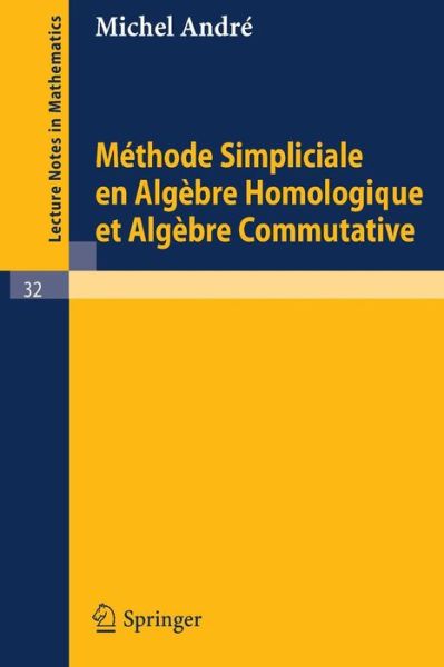 Methode Simpliciale en Algebre Homologigue et Algebre Commutative - Lecture Notes in Mathematics - Michel Andre - Kirjat - Springer - 9783540039037 - 1967