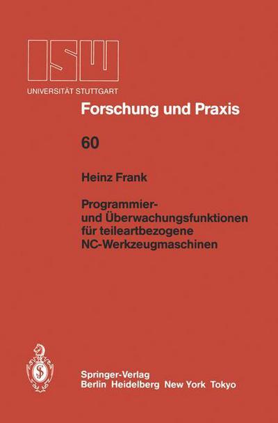Cover for Heinz Frank · Programmier- Und Uberwachungsfunktionen Fur Teileartbezogene Nc-werkzeugmaschinen - Isw Forschung Und Praxis (Paperback Book) [German edition] (1986)