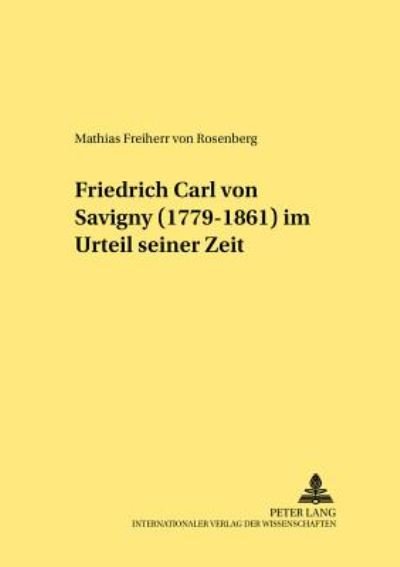 Cover for Mathias Von Rosenberg · Friedrich Carl von Savigny (1779-1861) im Urteil seiner Zeit - Rechtshistorische Reihe (Paperback Book) (2000)