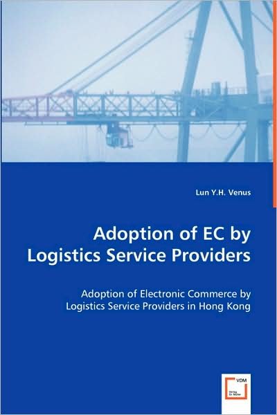 Cover for Lun Y.h. Venus · Adoption of Ec by Logistics Service Providers: Adoption of Electronic Commerce by Logistics Service Providers in Hong Kong (Paperback Bog) (2008)