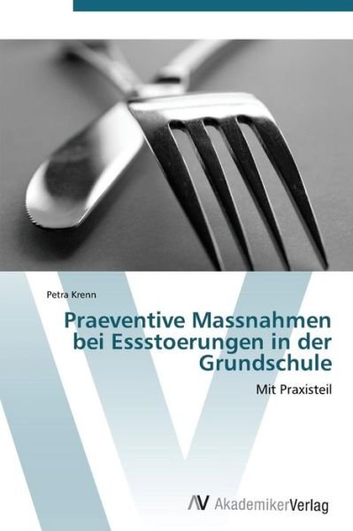 Cover for Petra Krenn · Praeventive Massnahmen Bei Essstoerungen in Der Grundschule (Paperback Bog) [German edition] (2011)