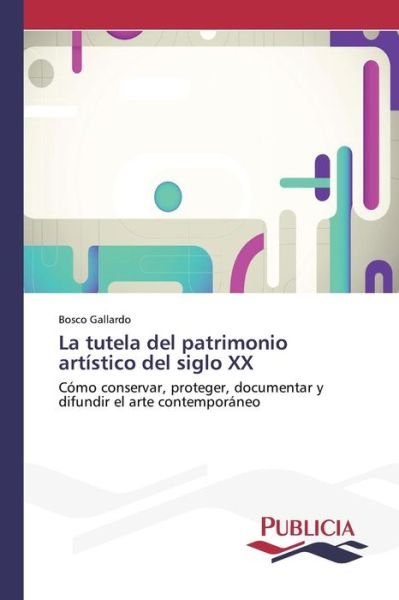 Cover for Gallardo Bosco · La Tutela Del Patrimonio Artistico Del Siglo Xx (Paperback Book) (2015)
