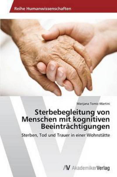 Cover for Tomic-martini Marijana · Sterbebegleitung Von Menschen Mit Kognitiven Beeintrachtigungen (Pocketbok) (2015)