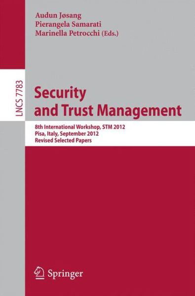 Cover for Audun Josang · Security and Trust Management: 8th International Workshop, STM 2012, Pisa, Italy, September 13-14, 2012, Revised Selected Papers - Security and Cryptology (Paperback Book) [2013 edition] (2013)
