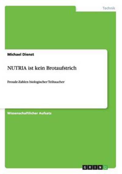 Cover for Michael Dienst · NUTRIA ist kein Brotaufstrich: Froude-Zahlen biologischer Teiltaucher (Paperback Book) (2014)