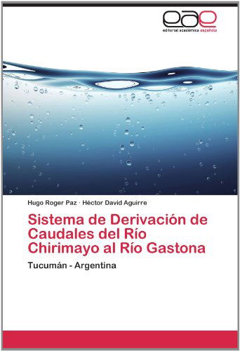 Cover for Héctor David Aguirre · Sistema De Derivación De Caudales Del Río Chirimayo Al Río Gastona: Tucumán - Argentina (Paperback Book) [Spanish edition] (2012)