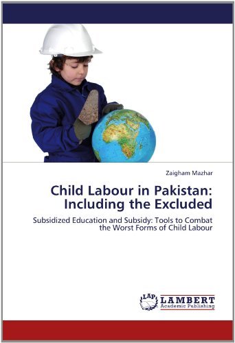 Cover for Zaigham Mazhar · Child Labour in Pakistan: Including the Excluded: Subsidized Education and Subsidy: Tools to Combat the Worst Forms of Child Labour (Taschenbuch) (2012)