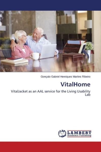 Cover for Gonçalo Gabriel Henriques Martins Ribeiro · Vitalhome: Vitaljacket As an Aal Service for the Living Usability Lab (Pocketbok) (2014)
