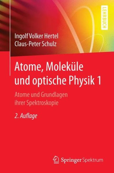 Cover for Ingolf V Hertel · Atome, Molekule Und Optische Physik 1: Atome Und Grundlagen Ihrer Spektroskopie - Springer-Lehrbuch (Paperback Book) [2nd 2. Aufl. 2017 edition] (2017)