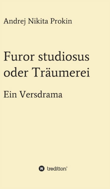 Cover for Andrej Nikita Prokin · Furor studiosus oder Traumerei (Gebundenes Buch) (2017)