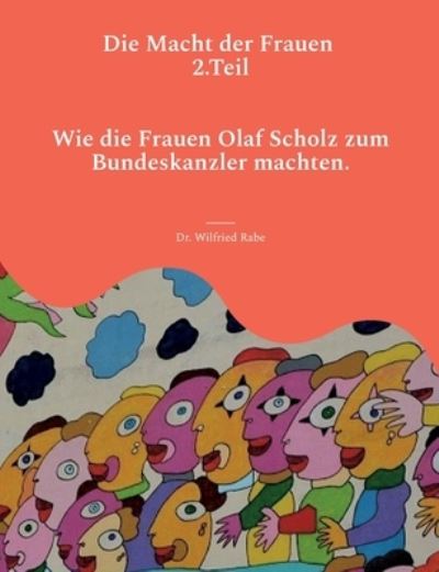 Cover for Wilfried Rabe · Die Macht der Frauen 2.Teil (Paperback Book) (2023)