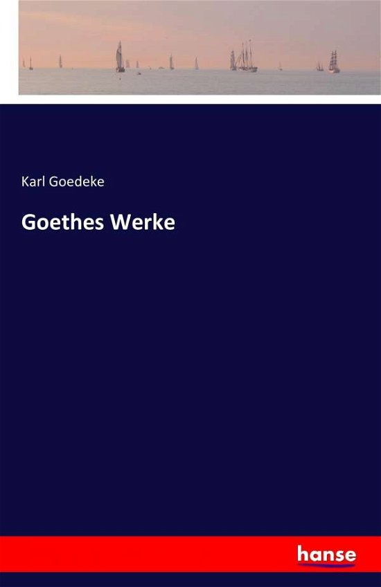 Cover for Goedeke · Goethes Werke (Bok) (2016)