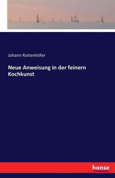 Neue Anweisung in der feine - Rottenhöfer - Livres -  - 9783743302037 - 24 septembre 2016