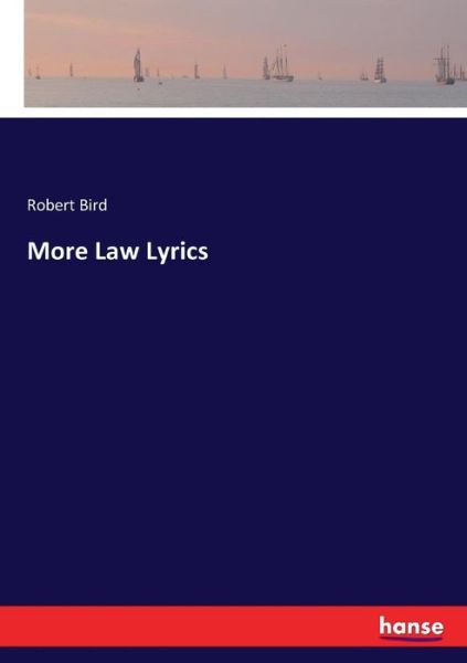 Cover for Bird, Associate Professor Robert (University of Chicago) · More Law Lyrics (Paperback Book) (2017)