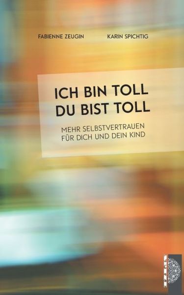 Cover for Karin Spichtig · Ich bin toll, du bist toll: Mehr Selbstvertrauen fur dich und dein Kind (Paperback Book) (2019)