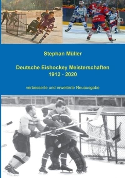 Cover for Stephan Muller · Deutsche Eishockey Meisterschaften 1912 - 2020: verbesserte und erweiterte Neuausgabe (Paperback Book) (2020)