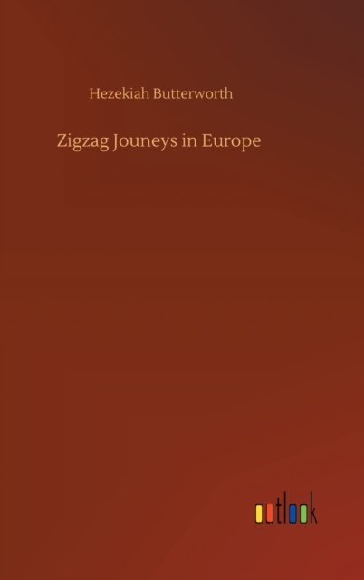 Cover for Hezekiah Butterworth · Zigzag Jouneys in Europe (Gebundenes Buch) (2020)