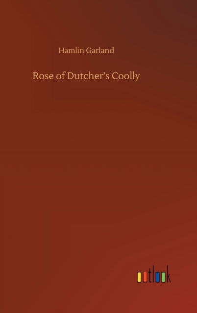 Cover for Hamlin Garland · Rose of Dutcher's Coolly (Inbunden Bok) (2020)