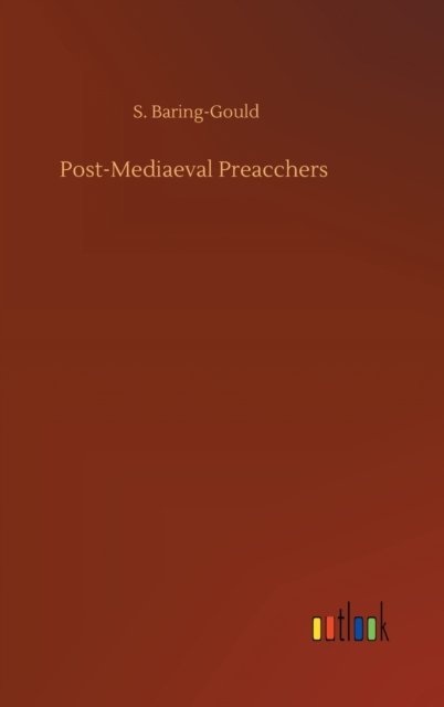 Post-Mediaeval Preacchers - S Baring-Gould - Bücher - Outlook Verlag - 9783752407037 - 4. August 2020