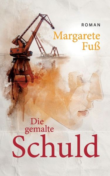 Cover for Margarete Fuss · Die gemalte Schuld (Paperback Book) (2021)