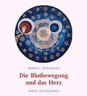 Cover for Husemann · Die Blutbewegung und das Herz (Buch)