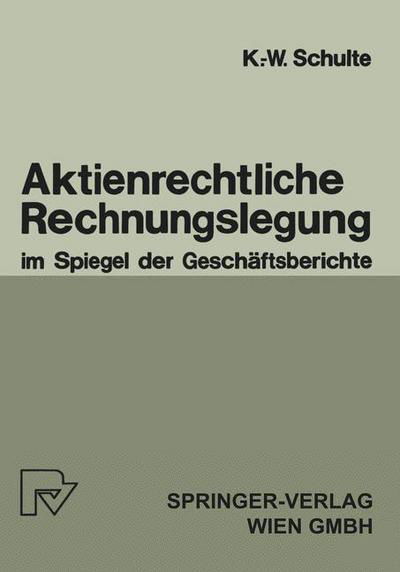 Aktienrechtliche Rechnungslegung Im Spiegel Der Geschaftsberichte - K -W Schulte - Boeken - Physica-Verlag GmbH & Co - 9783790803037 - 1984