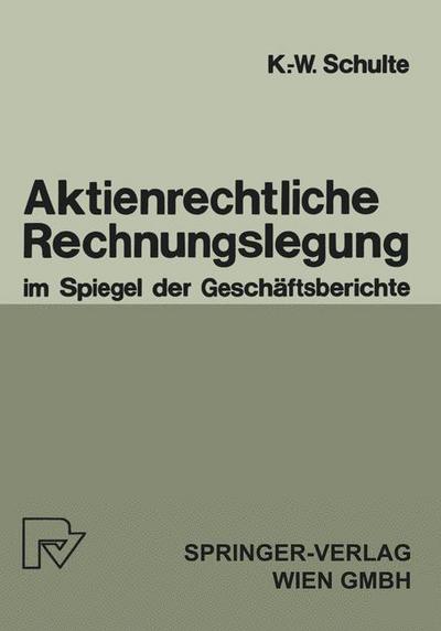 Aktienrechtliche Rechnungslegung Im Spiegel Der Geschaftsberichte - K -W Schulte - Bøger - Physica-Verlag GmbH & Co - 9783790803037 - 1984