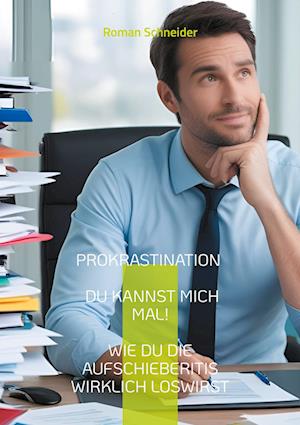 Cover for Roman Schneider · Prokrastination - Du kannst mich mal! (Book) (2025)