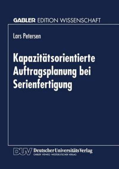 Cover for Lars Petersen · Kapazitatsorientierte Auftragsplanung Bei Serienfertigung (Paperback Book) [1998 edition] (1998)