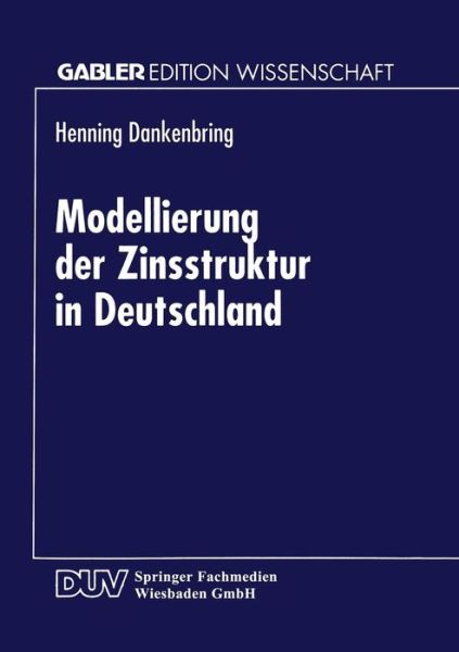 Cover for Henning Dankenbring · Modellierung Der Zinsstruktur in Deutschland - Gabler Edition Wissenschaft (Paperback Book) [1999 edition] (1999)