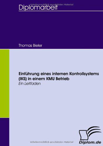 Cover for Thomas Bieler · Einführung Eines Internen Kontrollsystems (Iks) in Einem Kmu Betrieb (Paperback Book) [German edition] (2008)