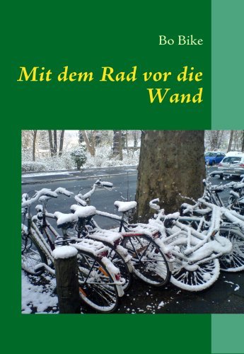 Mit Dem Rad Vor Die Wand - Bo Bike - Boeken - Books On Demand - 9783837085037 - 3 februari 2009