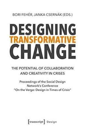 Cover for Bori Feher-Janka Csernak · Designing Transformative Change: The Potential of Collaboration and Creativity in Crises. Proceedings of the Social Design Network's Conference &quot;On the Verge: Design in Times of Crisis&quot; - Design (Paperback Book) (2025)