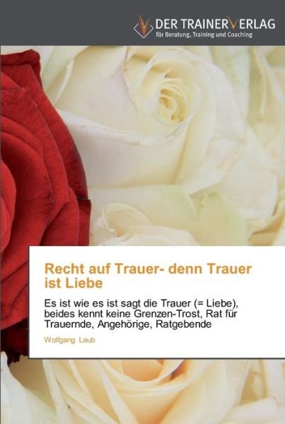 Cover for Laub · Recht auf Trauer- denn Trauer ist (Buch) (2012)