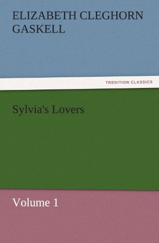 Sylvia's Lovers  -  Volume 1 (Tredition Classics) - Elizabeth Cleghorn Gaskell - Books - tredition - 9783842456037 - November 17, 2011