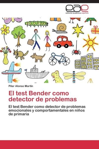 Cover for Pilar Alonso Martín · El Test Bender Como Detector De Problemas: El Test Bender Como Detector De Problemas Emocionales Y Comportamentales en Niños De Primaria (Paperback Book) [Spanish edition] (2011)