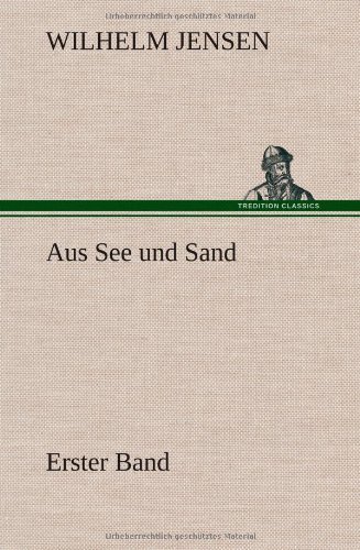 Cover for Wilhelm Jensen · Aus See Und Sand - Erster Band (Hardcover Book) [German edition] (2012)