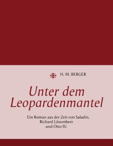 Cover for H M Berger · Unter dem Leopardenmantel: Ein Roman aus der Zeit von Saladin, Richard Loewenherz und Otto IV. (Taschenbuch) [German edition] (2012)
