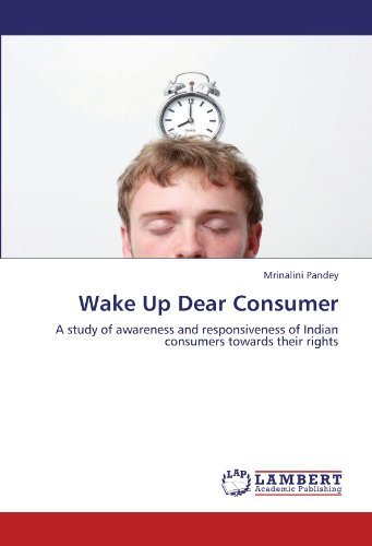 Cover for Mrinalini Pandey · Wake Up Dear Consumer: a Study of Awareness and Responsiveness of Indian Consumers Towards Their Rights (Paperback Book) (2012)