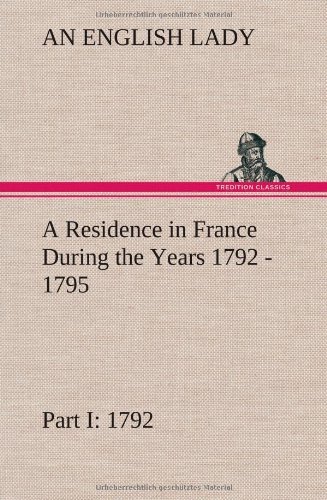 Cover for An English Lady · A   Residence in France During the Years 1792, 1793, 1794 and 1795, Part I. 1792 Described in a Series of Letters from an English Lady: with General a (Gebundenes Buch) (2013)